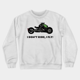 I don't ride, I fly! Can-Am Ryker green Crewneck Sweatshirt